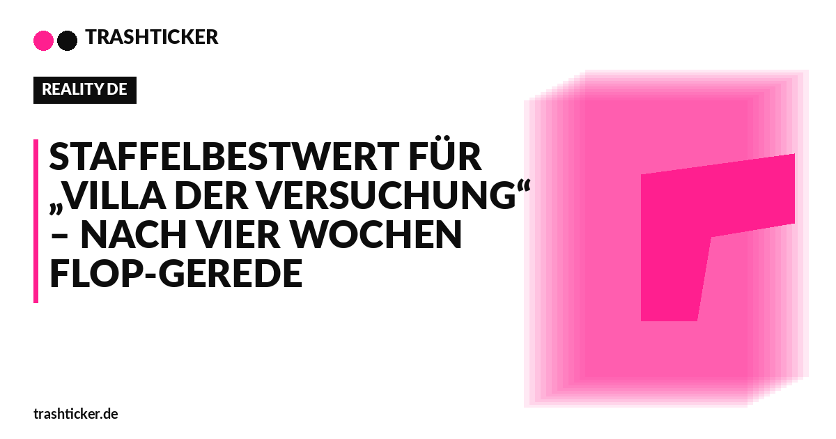Trashticker-Cover für: Staffelbestwert für „Villa der Versuchung“ – nach vier Wochen Flop-Gerede